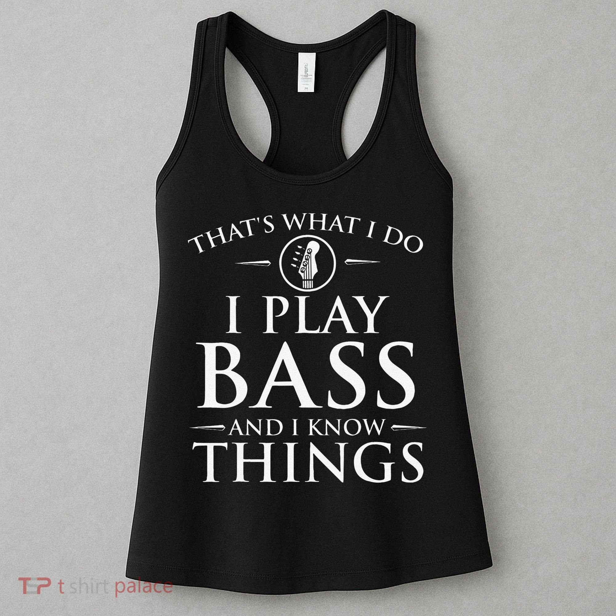 I Play Bass And I Know Things Bassist Guitar Guitarist  Women's Tank Top