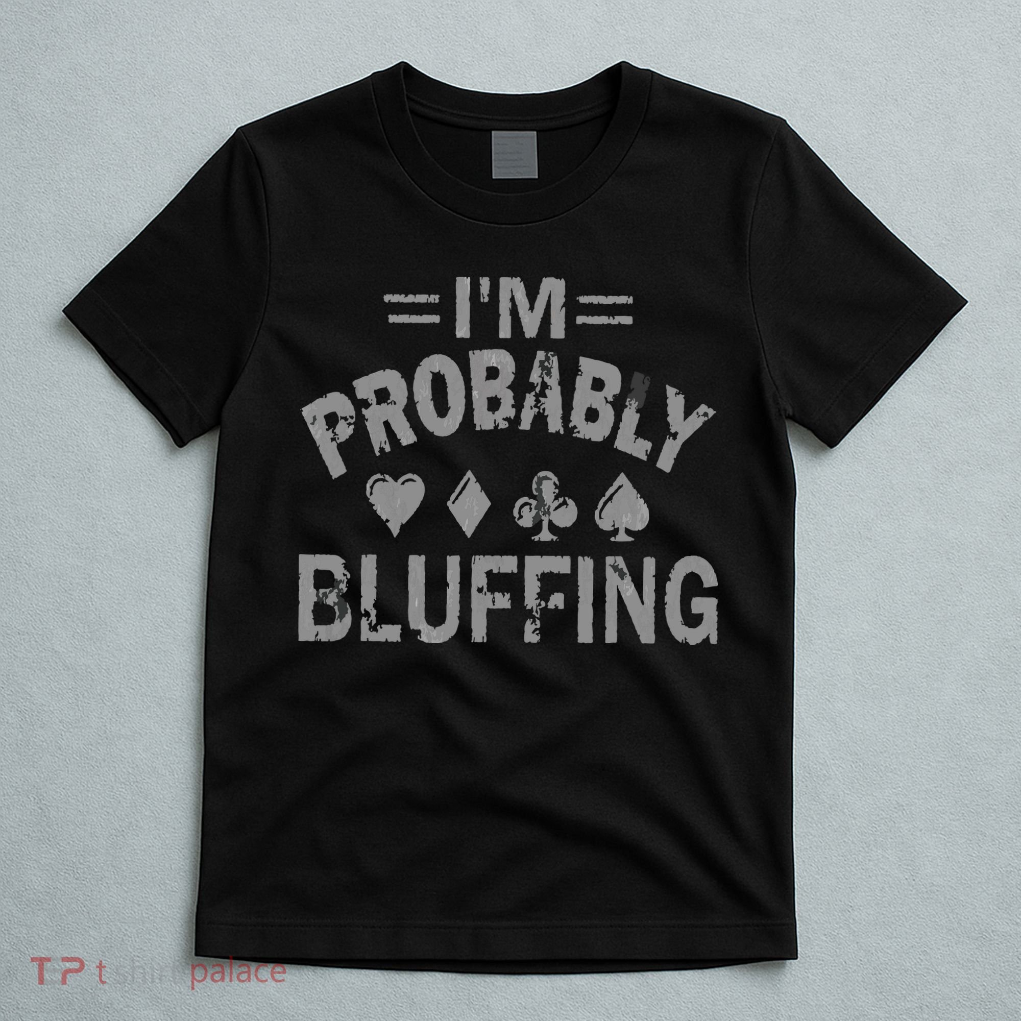 I'm Probably Bluffing Poker Distressed Gambling Cards T-Shirt