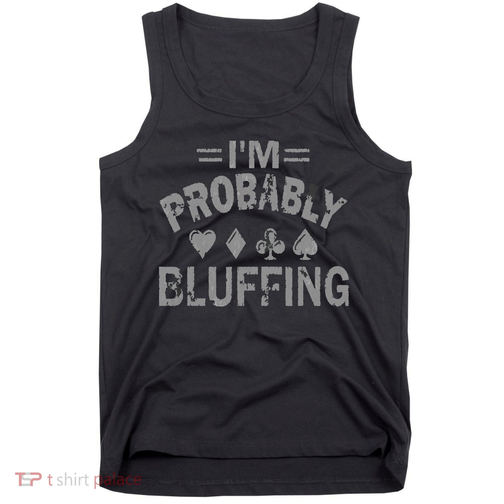 I'm Probably Bluffing Poker Distressed Gambling Cards Tank Top