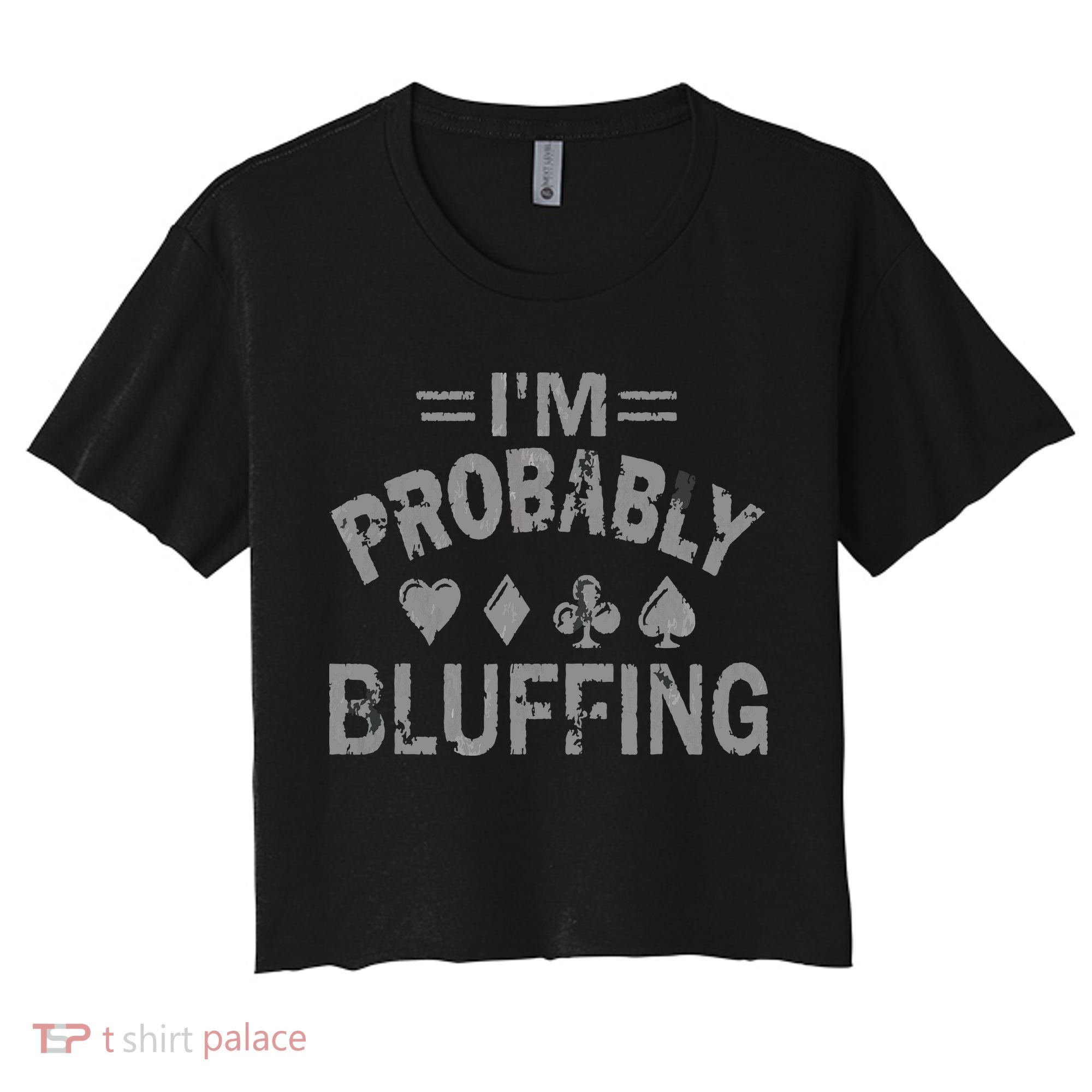 I'm Probably Bluffing Poker Distressed Gambling Cards Women's Crop Top Tee