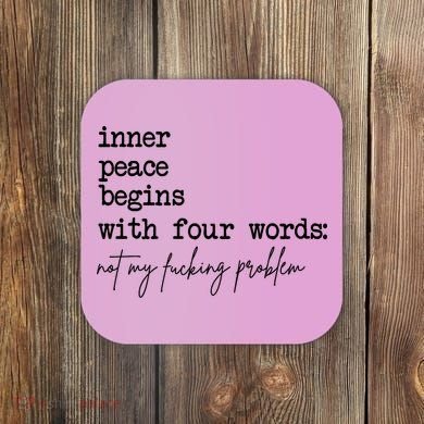 Inner Peace Begins With Four Words Not My Fking Problem Coaster