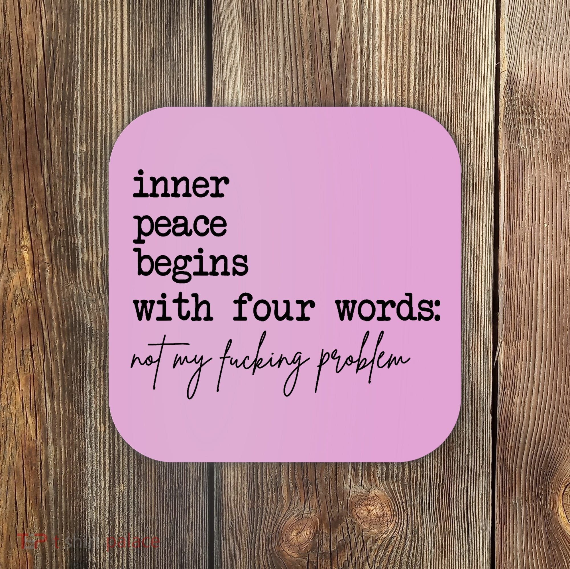 Inner Peace Begins With Four Words Not My Fking Problem Coaster