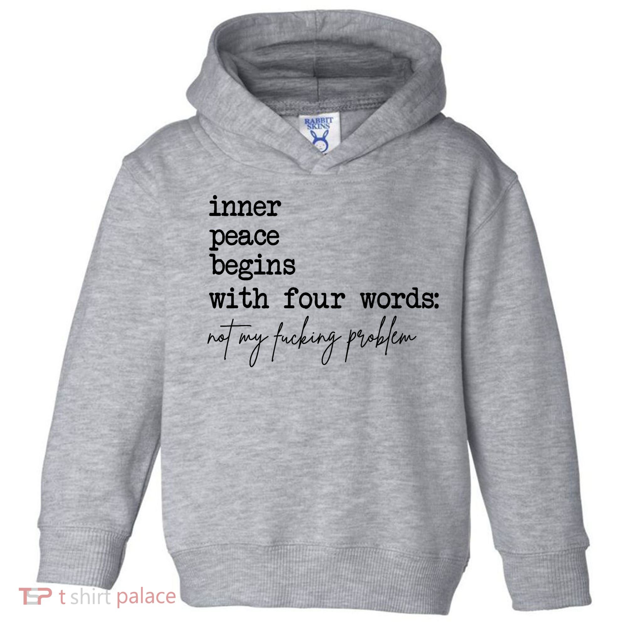 Inner Peace Begins With Four Words Not My Fking Problem Toddler Hoodie