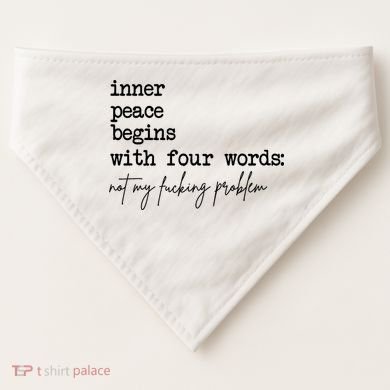 Inner Peace Begins With Four Words Not My Fking Problem USA-Made Doggie Bandana