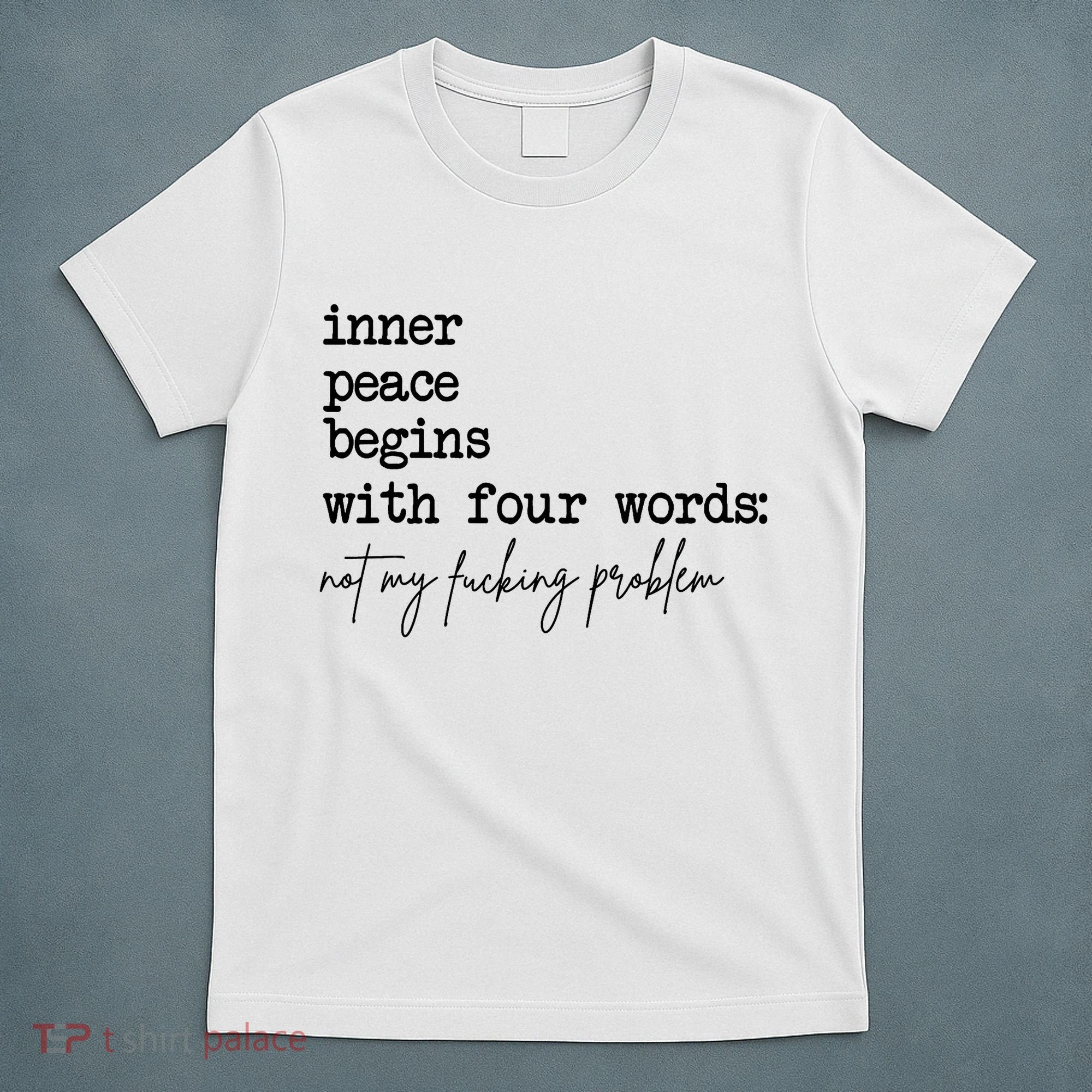 Inner Peace Begins With Four Words Not My Fking Problem T-Shirt