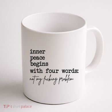 Inner Peace Begins With Four Words Not My Fking Problem Coffee Mug back