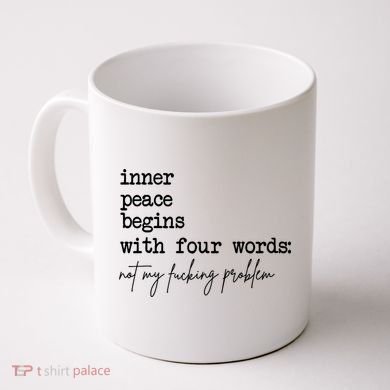 Inner Peace Begins With Four Words Not My Fking Problem Coffee Mug