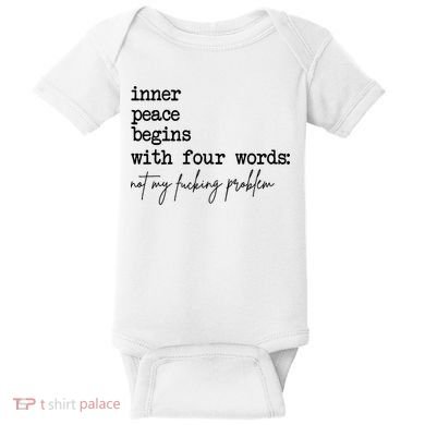 Inner Peace Begins With Four Words Not My Fking Problem Baby Bodysuit