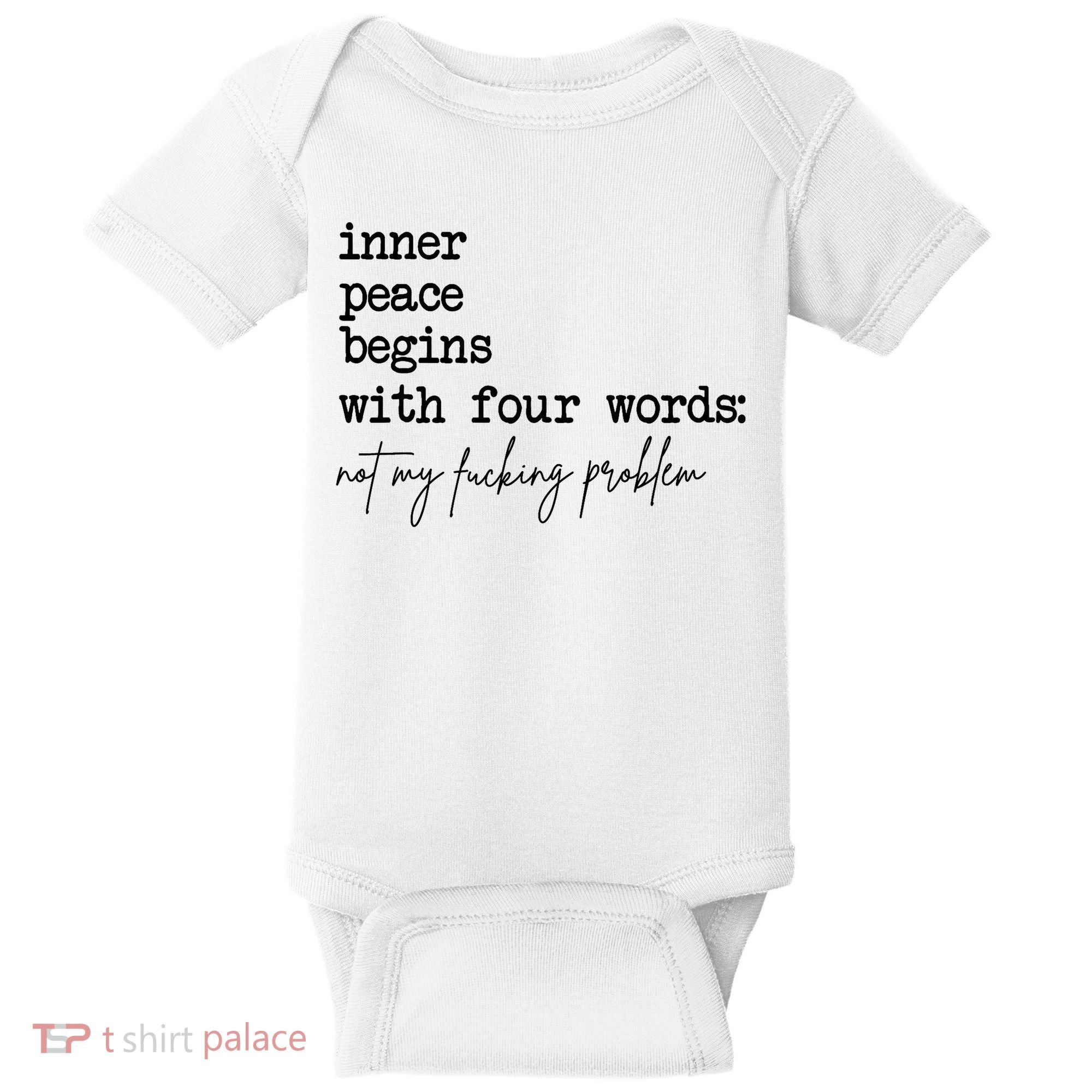 Inner Peace Begins With Four Words Not My Fking Problem Baby Bodysuit