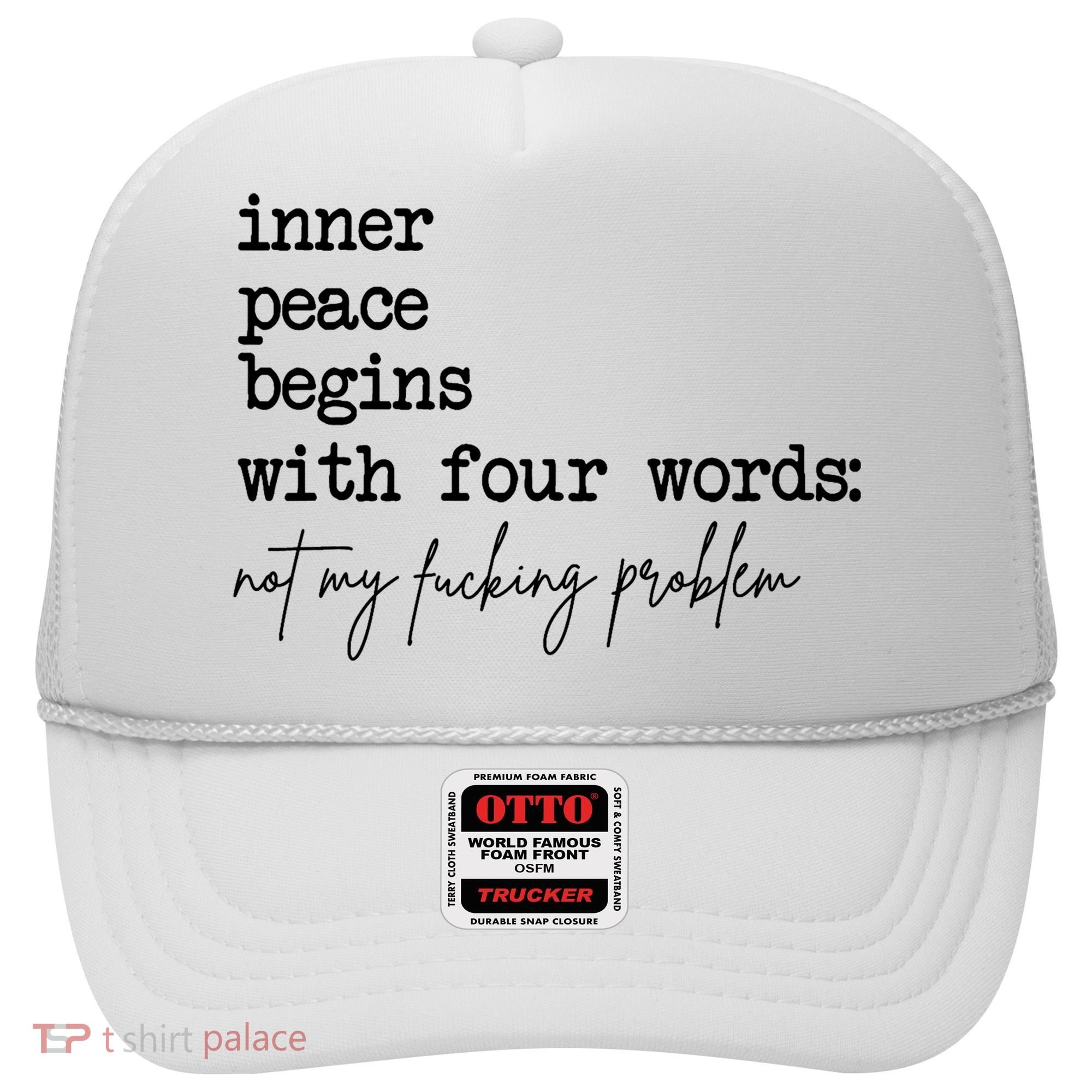 Inner Peace Begins With Four Words Not My Fking Problem Hat