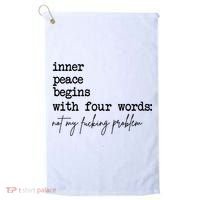 Inner Peace Begins With Four Words Not My Fking Problem Golf Towel thumb 0