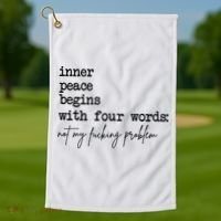 Inner Peace Begins With Four Words Not My Fking Problem Golf Towel thumb 1