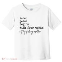 Inner Peace Begins With Four Words Not My Fking Problem Toddler T-Shirt thumb 0