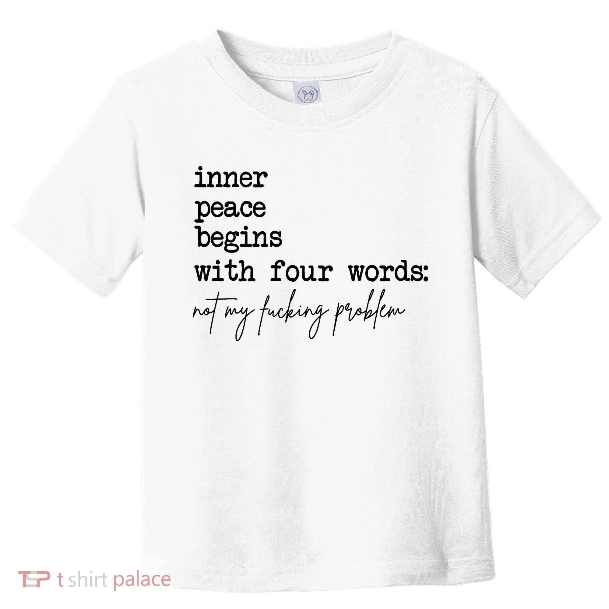 Inner Peace Begins With Four Words Not My Fking Problem Toddler T-Shirt