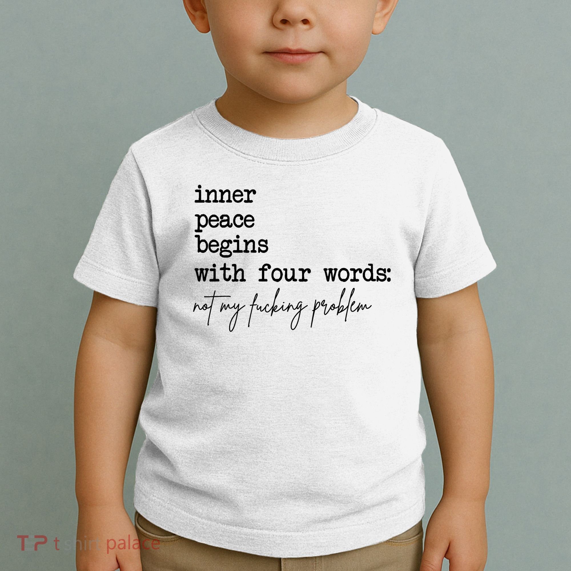 Inner Peace Begins With Four Words Not My Fking Problem Toddler T-Shirt