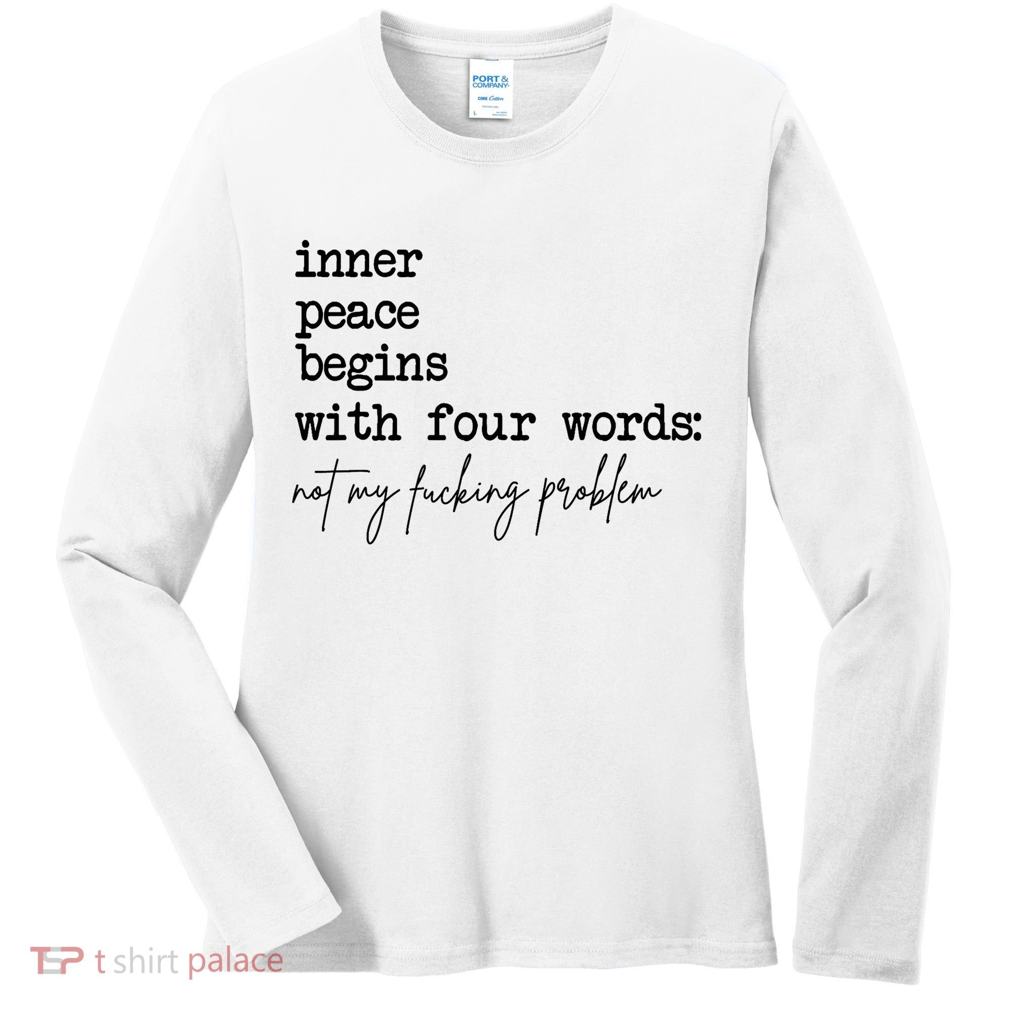 Inner Peace Begins With Four Words Not My Fking Problem Women's Long Sleeve Shirt