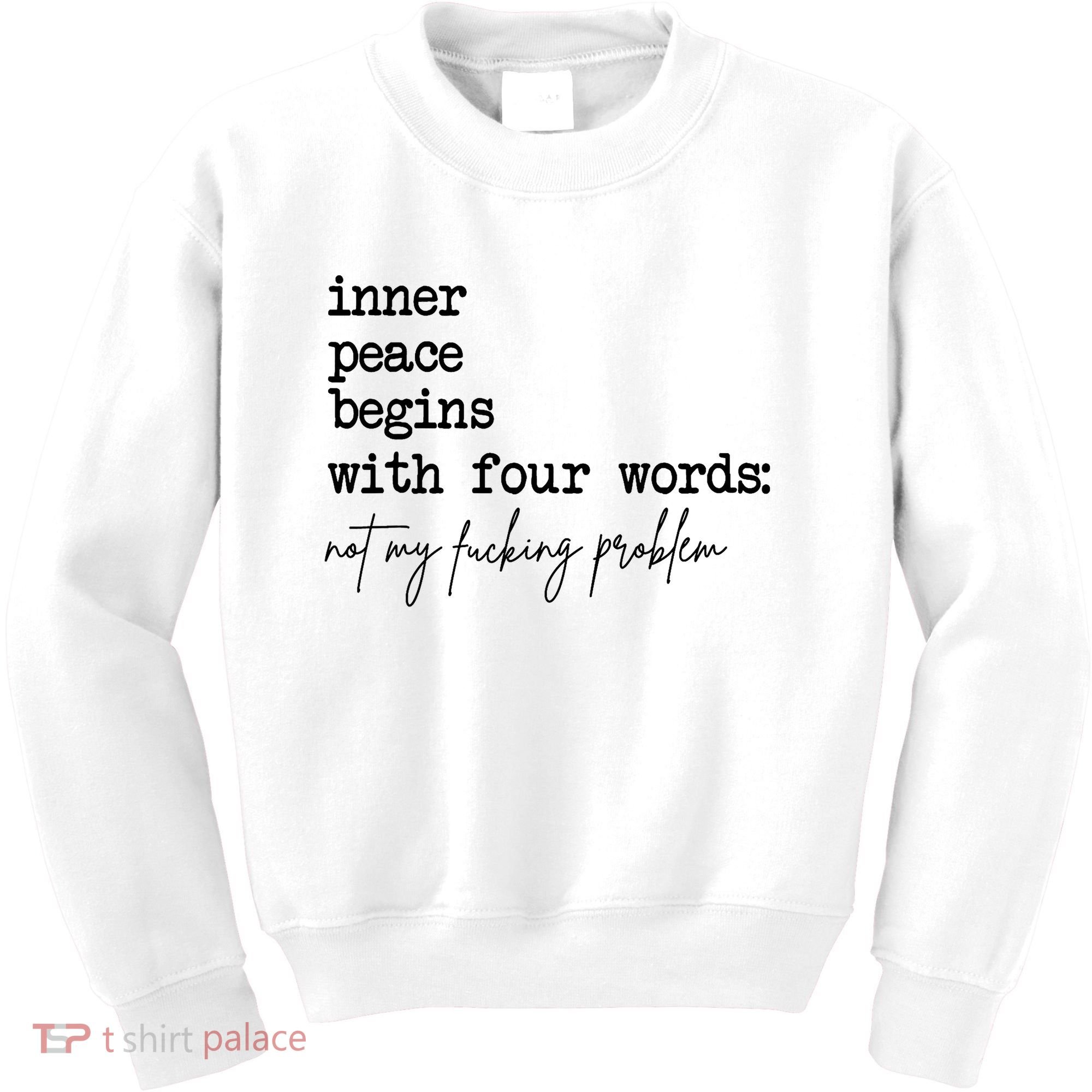 Inner Peace Begins With Four Words Not My Fking Problem Kids Sweatshirt