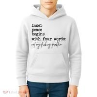 Inner Peace Begins With Four Words Not My Fking Problem Kids Hoodie thumb 4