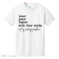 Inner Peace Begins With Four Words Not My Fking Problem Kids T-Shirt thumb 0