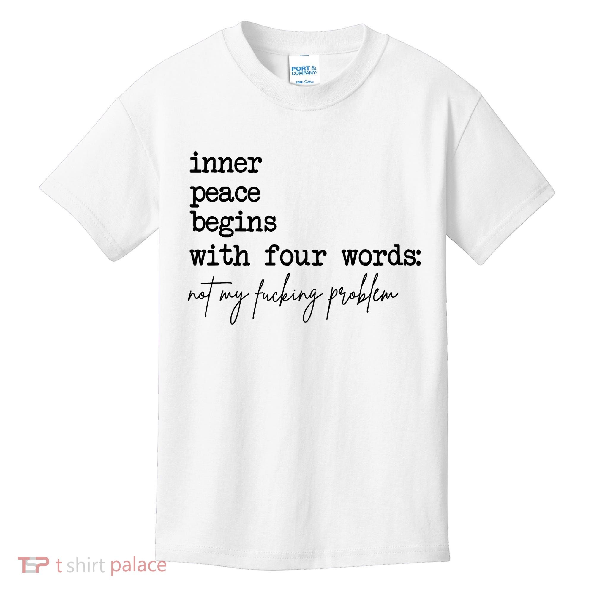 Inner Peace Begins With Four Words Not My Fking Problem Kids T-Shirt