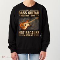 I Play Bass Guitar Because I Like It Not Because I'm Good At Women's Sweatshirt thumb 0