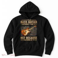 I Play Bass Guitar Because I Like It Not Because I'm Good At Hoodie thumb 0