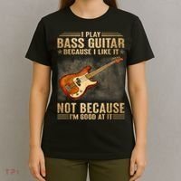 I Play Bass Guitar Because I Like It Not Because I'm Good At T-Shirt thumb 4