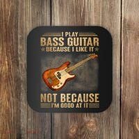 I Play Bass Guitar Because I Like It Not Because I'm Good At Coaster thumb 0