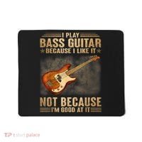 I Play Bass Guitar Because I Like It Not Because I'm Good At Mousepad thumb 0