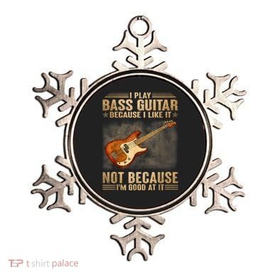 I Play Bass Guitar Because I Like It Not Because I'm Good At Ornament