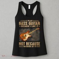 I Play Bass Guitar Because I Like It Not Because I'm Good At Women's Tank Top thumb 3