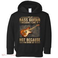 I Play Bass Guitar Because I Like It Not Because I'm Good At Toddler Hoodie thumb 0