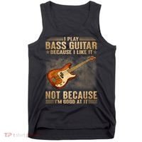 I Play Bass Guitar Because I Like It Not Because I'm Good At Tank Top thumb 0