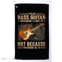 I Play Bass Guitar Because I Like It Not Because I'm Good At Golf Towel thumb 0