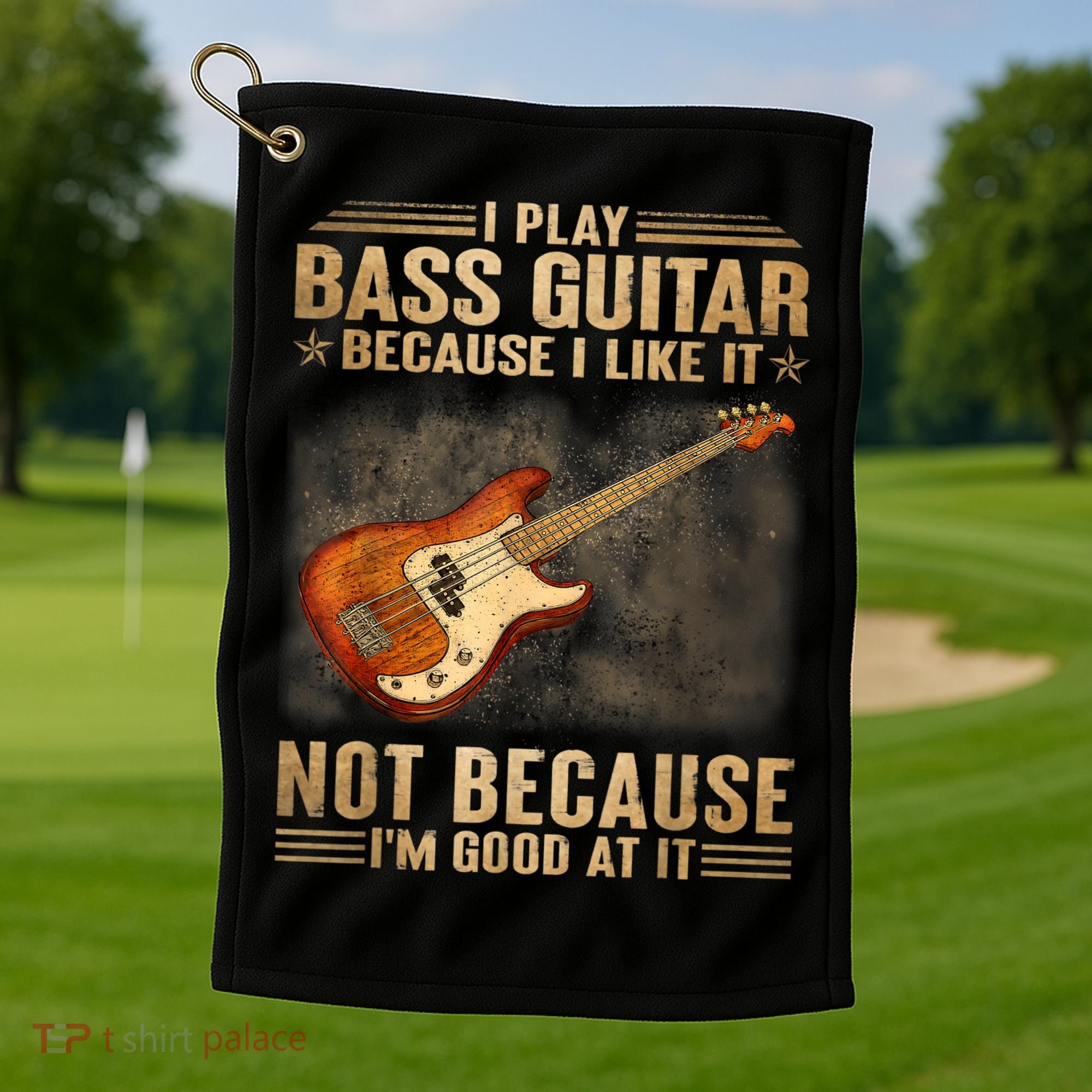 I Play Bass Guitar Because I Like It Not Because I'm Good At Golf Towel
