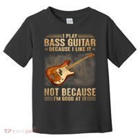 I Play Bass Guitar Because I Like It Not Because I'm Good At Toddler T-Shirt thumb 0