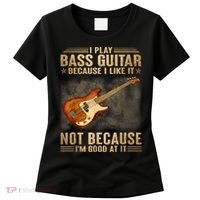 I Play Bass Guitar Because I Like It Not Because I'm Good At Women's T-Shirt thumb 0