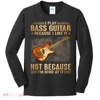 I Play Bass Guitar Because I Like It Not Because I'm Good At Kids Long Sleeve Shirt thumb 0