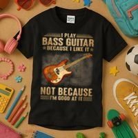 I Play Bass Guitar Because I Like It Not Because I'm Good At Kids T-Shirt thumb 3
