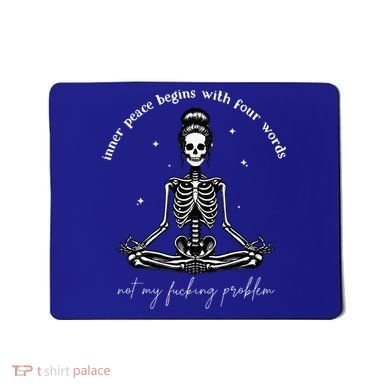 Inner Peace Begins With Four Words Not My Fucking Problem Mousepad