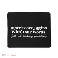 Inner Peace Begins With Four Words Mousepad thumb 0