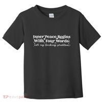 Inner Peace Begins With Four Words Toddler T-Shirt thumb 0