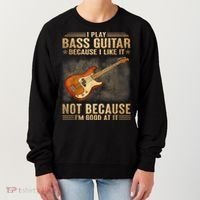 I Play Bass Guitar Because I Like It Not Because I'm Good At Women's Sweatshirt thumb 0