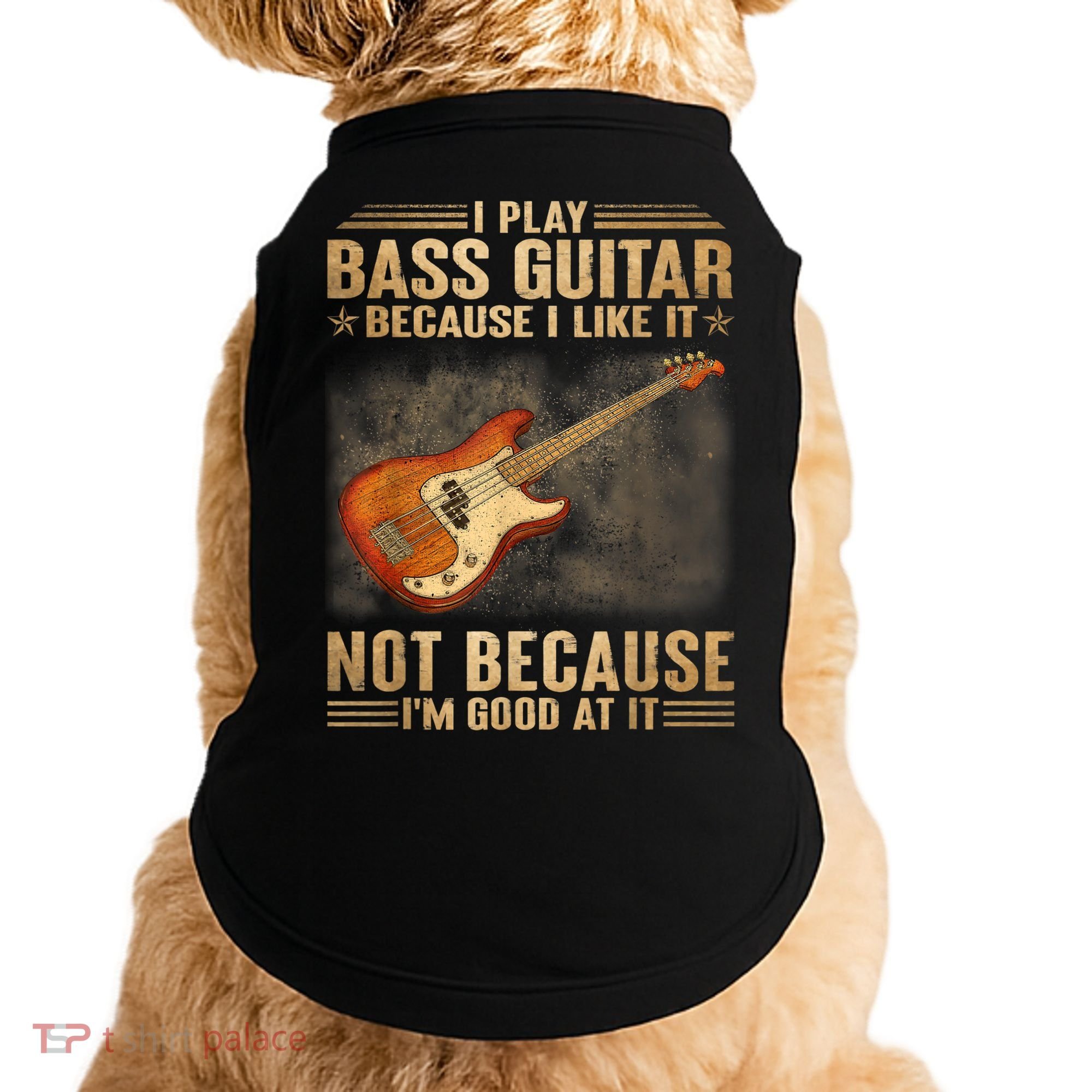 I Play Bass Guitar Because I Like It Not Because I'm Good At Doggie Tank