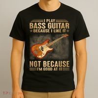 I Play Bass Guitar Because I Like It Not Because I'm Good At T-Shirt thumb 3