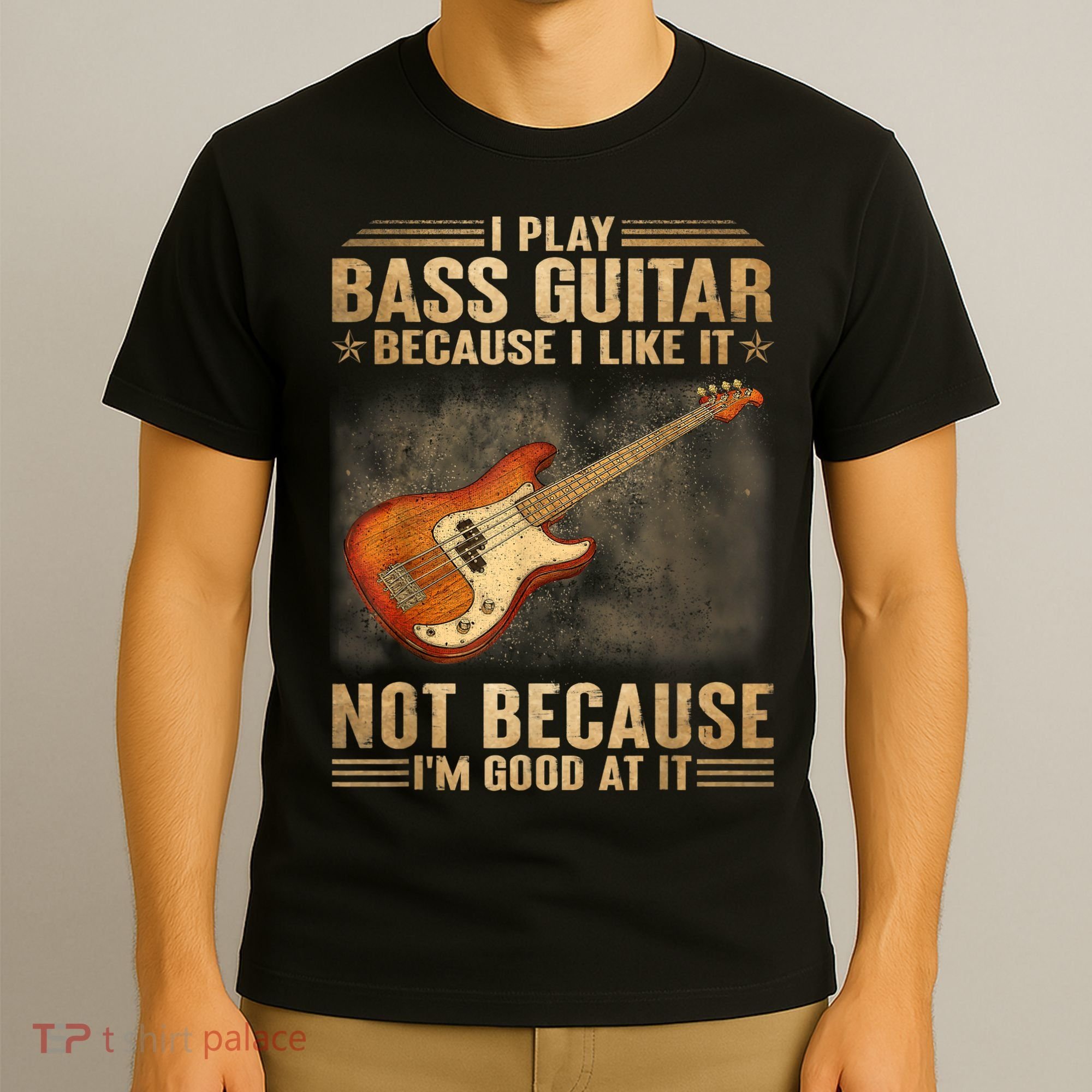I Play Bass Guitar Because I Like It Not Because I'm Good At T-Shirt