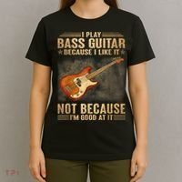 I Play Bass Guitar Because I Like It Not Because I'm Good At T-Shirt thumb 4