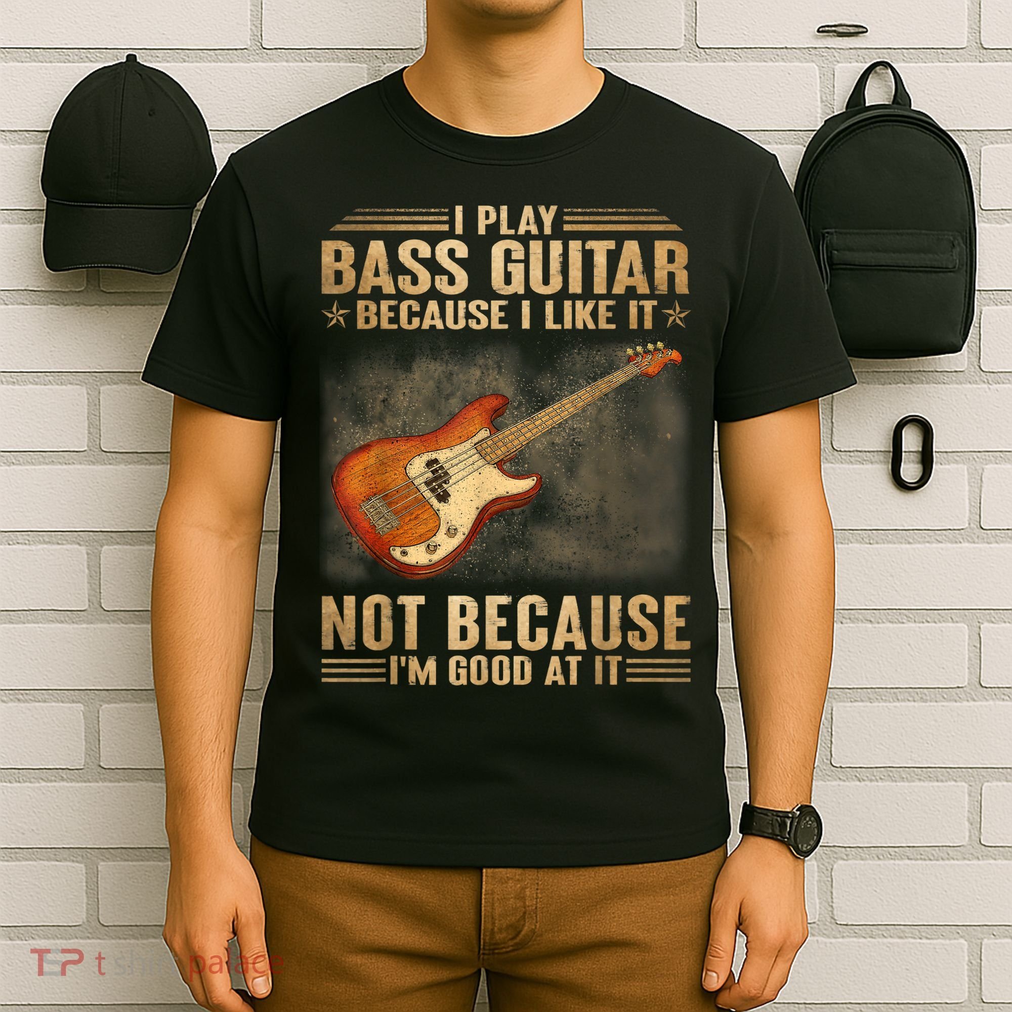 I Play Bass Guitar Because I Like It Not Because I'm Good At T-Shirt