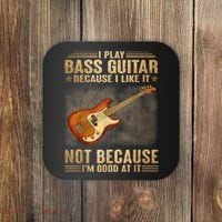 I Play Bass Guitar Because I Like It Not Because I'm Good At Coaster thumb 0