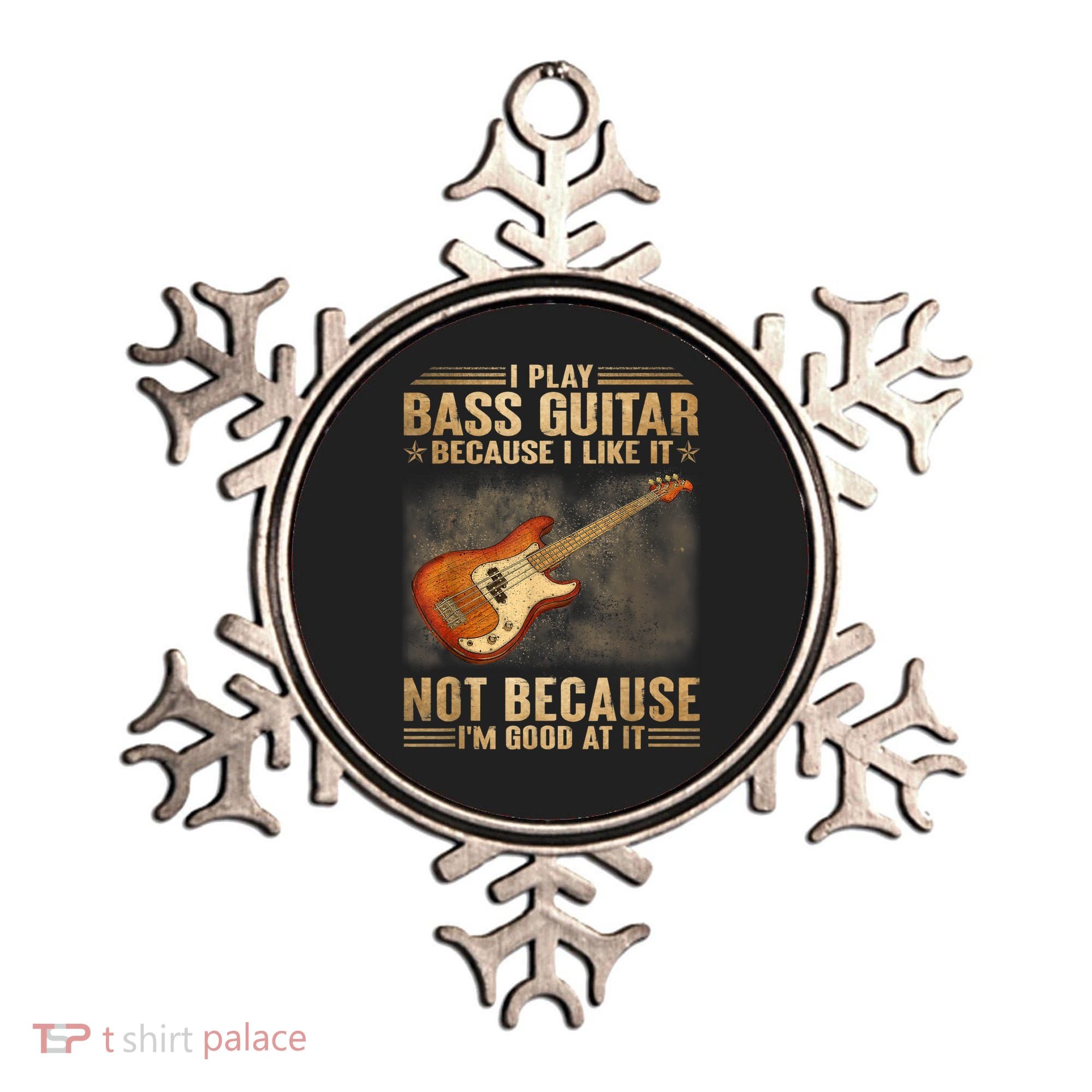 I Play Bass Guitar Because I Like It Not Because I'm Good At Ornament
